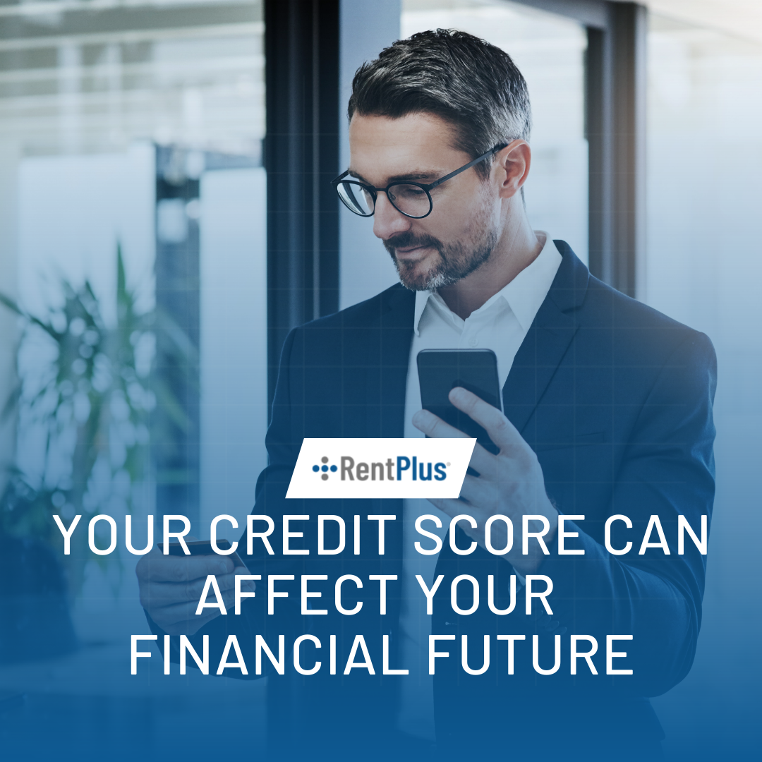 Your Credit Score Can Affect Your Financial Future